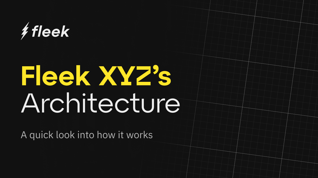 An Overview of Fleek.xyz’s Architecture