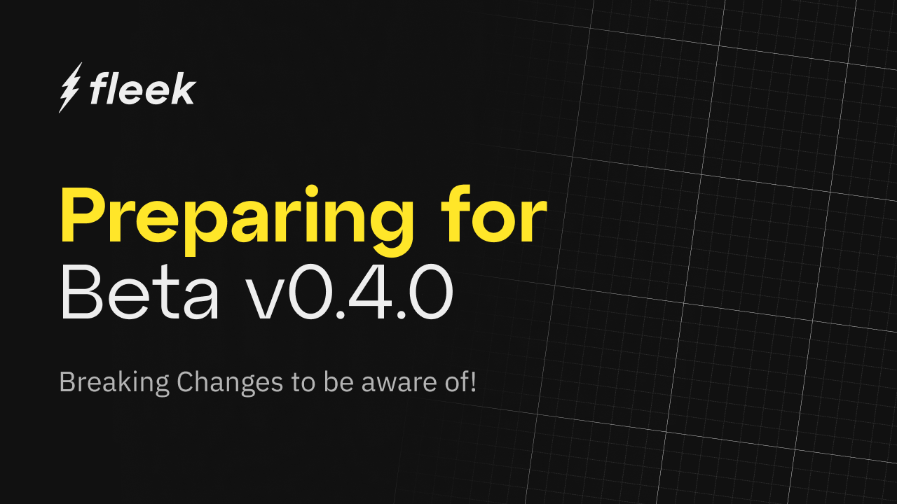 Preparing for Fleek Beta V0.4.0: Actions Needed