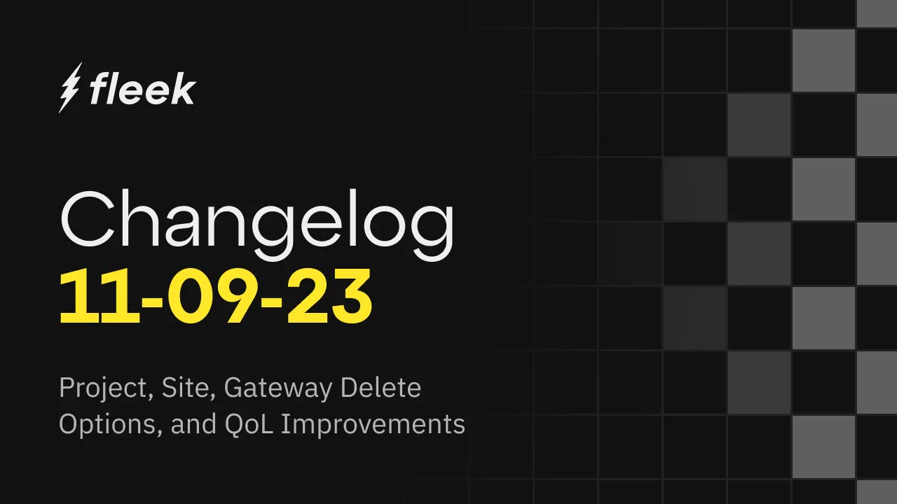 Dive into the changes coming with Fleek Alpha v0.0.3, including Project, Site, and Gateway Delete Options.