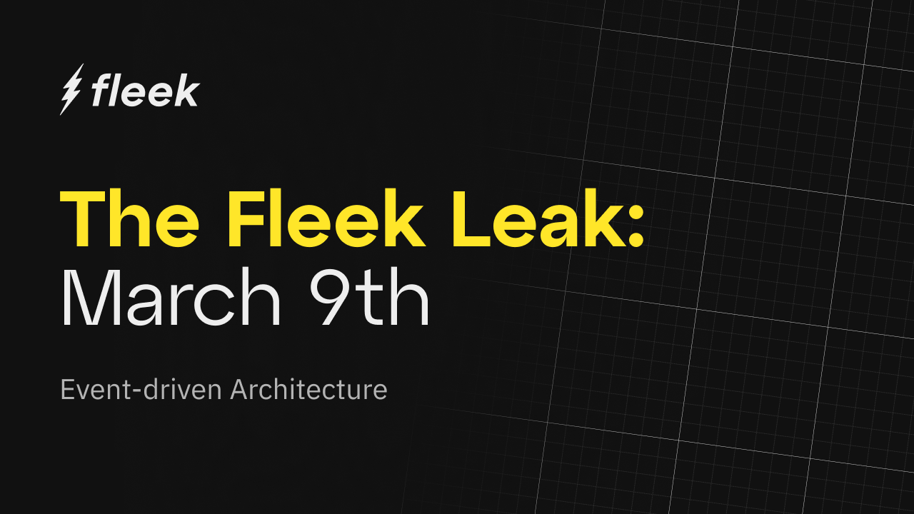 Fleek Leak 04: Diving into Our Event-driven Architecture