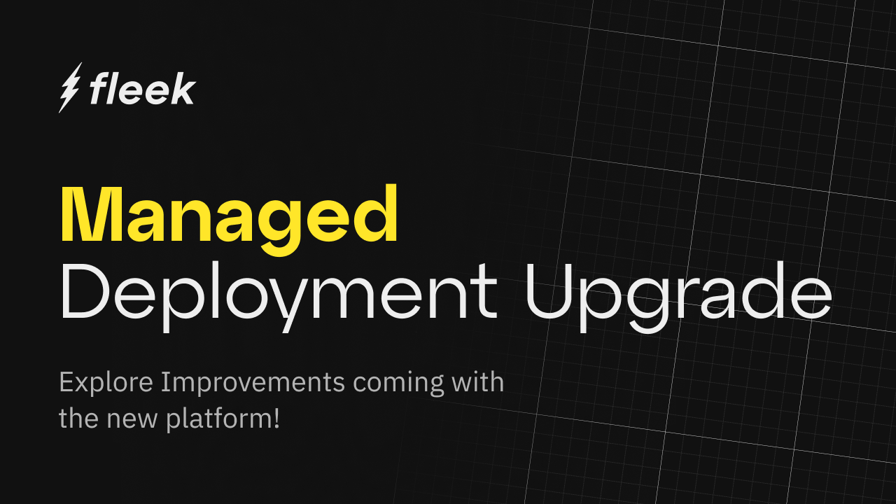 Exploring the Upgrades in Managed Deployments on Fleek.xyz ⚡