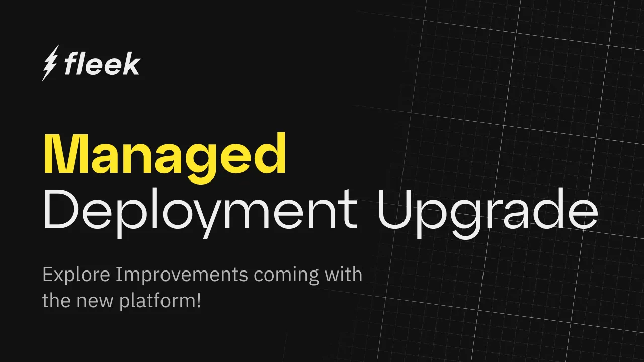 Exploring the Upgrades in Managed Deployments on Fleek.xyz ⚡